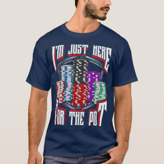 T-shirt I'm Just Here For The Pot Poker Texas Hold'em Gamb