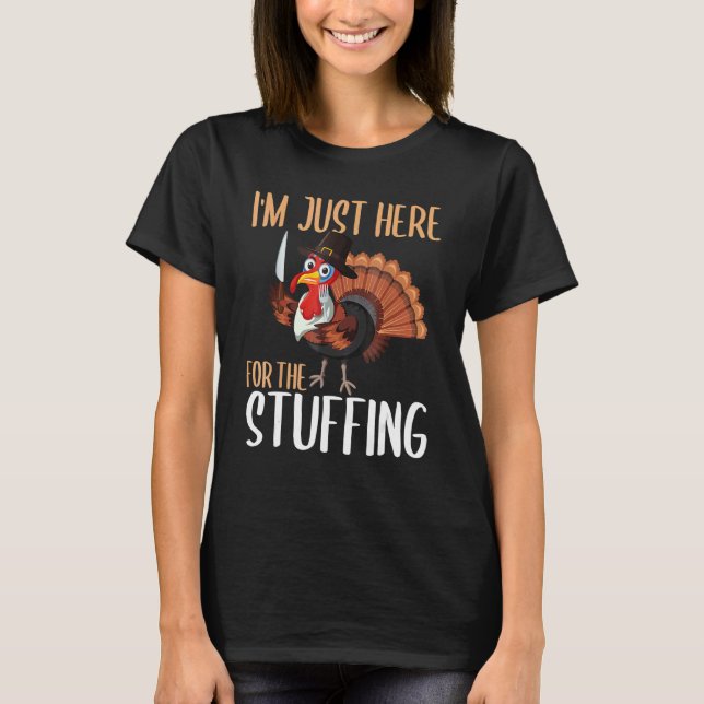 T-shirt Im Just Here For The Stuffing  Thanksgiving Turkey (Devant)