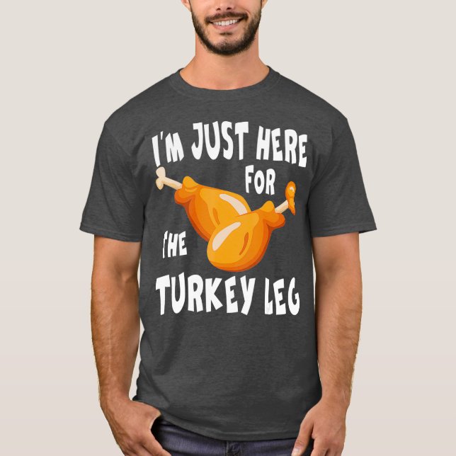 T-shirt Im just here for the Turkey Leg  Food Gift (Devant)