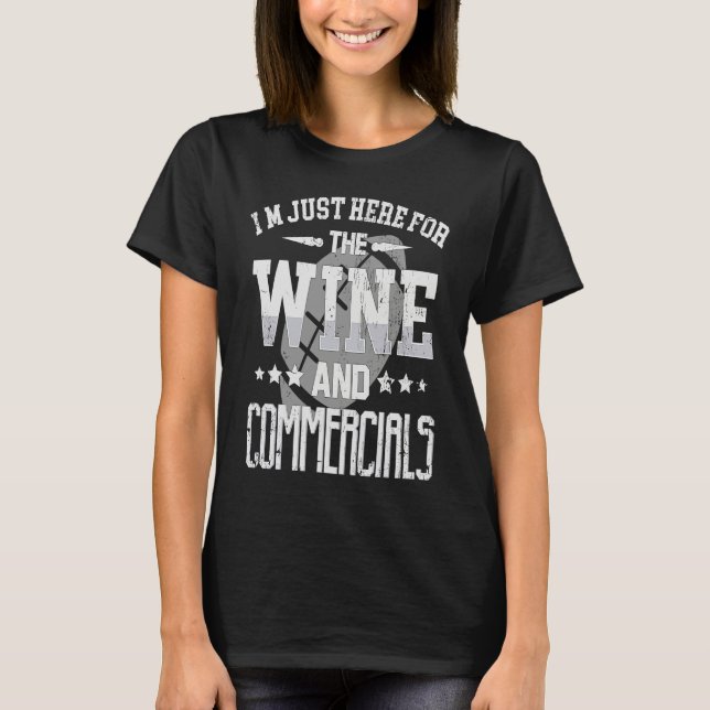 T-shirt I'm just Here for the wine and Commercials footbal (Devant)