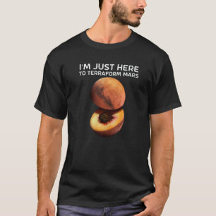 T-shirt I'm Just Here To Terraform Mars For Astronomer