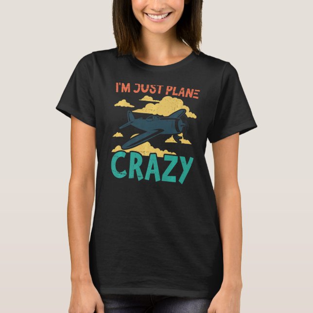 T-shirt I'm Just Plane Crazy  Aviation Airplane Pilot (Devant)