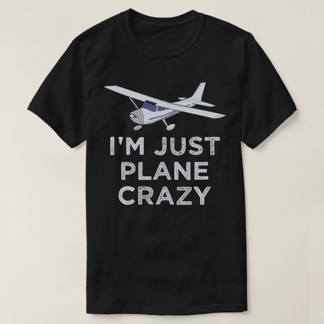 T-shirt I'm Just Plane Crazy Aviation Humor Funny Pilot  (Design devant)