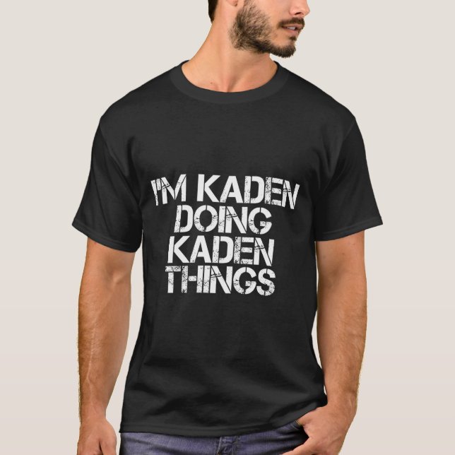 T-shirt I'M Kaden Doing Kaden Things Name (Devant)
