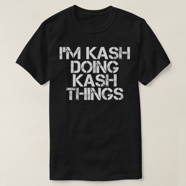 T-shirt I'M KASH DOING KASH THINGS Nom Funny Birthday Gif (Design devant)