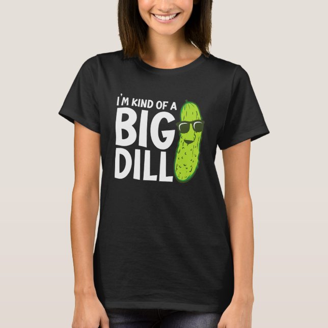 T-shirt I'm Kind of a Big Dill Funny Pickles (Devant)