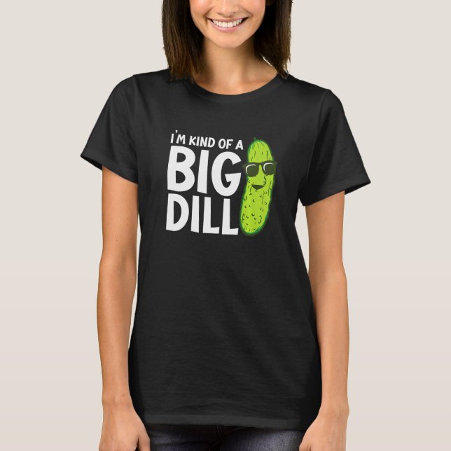 T-shirt I'm Kind of a Big Dill Funny Pickles Premium (Devant)