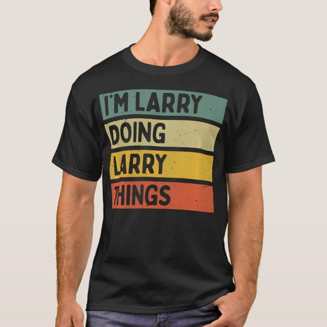 T-shirt I'M Larry Doing Larry Things Funny Personalized Qu (Devant)