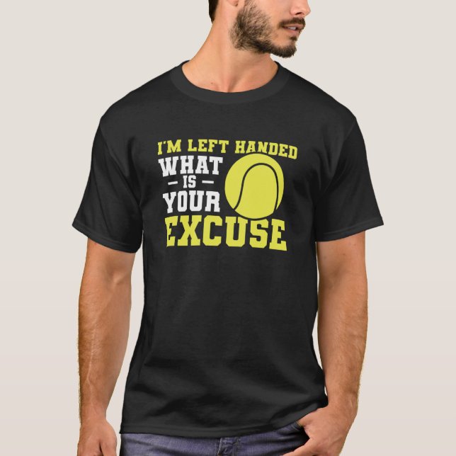 T-shirt I'm Left Handed What Is Your Excuse Tennis Lefty (Devant)