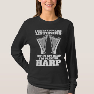 T-shirt I'm listening but in my head I'm playing harp harp