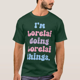 T-shirt Im Lorelai Doing Lorelaihings Funny Name friend