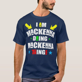 T-shirt Im Mackenna Doing Mackenna Things Cool Funny Chris