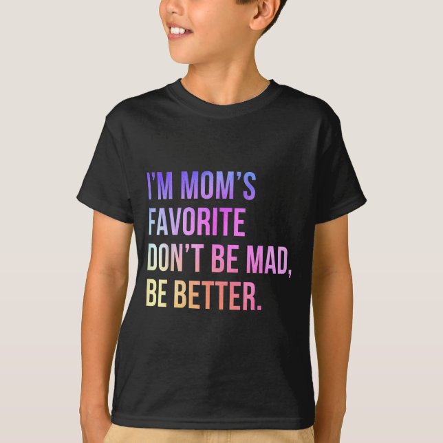 T-shirt I'm Mom's Favorite Don't Be Mad Better Funny Sibli (Devant)