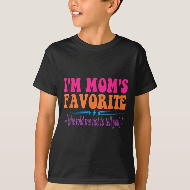 T-shirt I'm Mom's Favorite She Told Me Not To Tell You Fun (Devant)