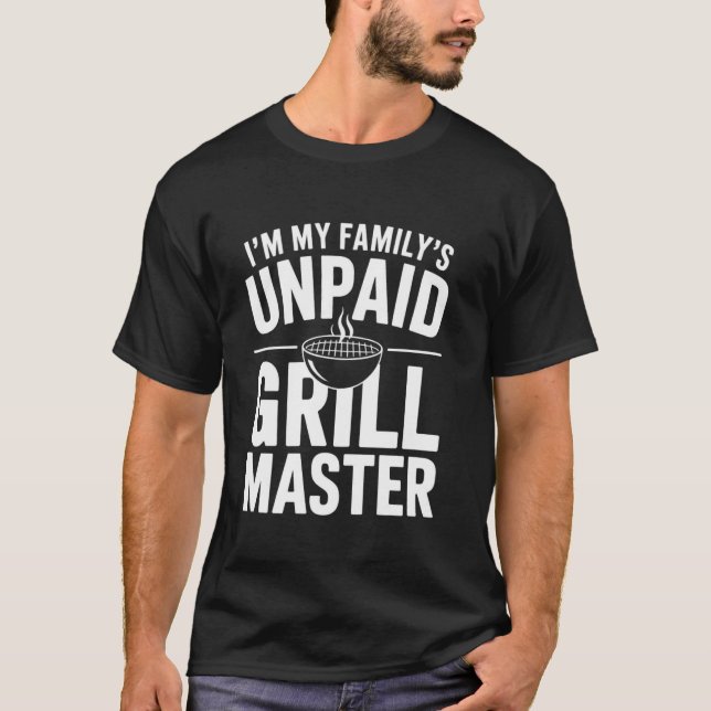 T-shirt I'm My Family's Unpay Grill Master u2013 Funny BB (Devant)