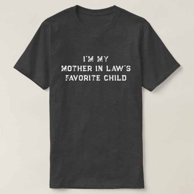 T-shirt I'm My Mother In Law's Favorite Child (Design devant)