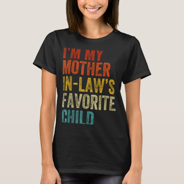 T-shirt I'm My Mother In Laws Favorite Child Funny Family  (Devant)