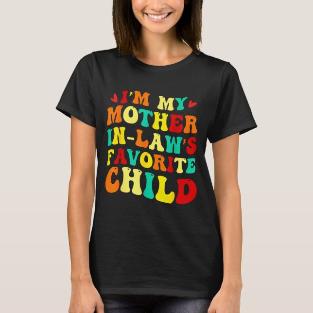 T-shirt Im My Mother In Laws Favorite Child Funny Parent  (Devant)