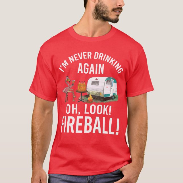 T-shirt Im Never Drinking Again Oh Look Fireball Funny fri (Devant)