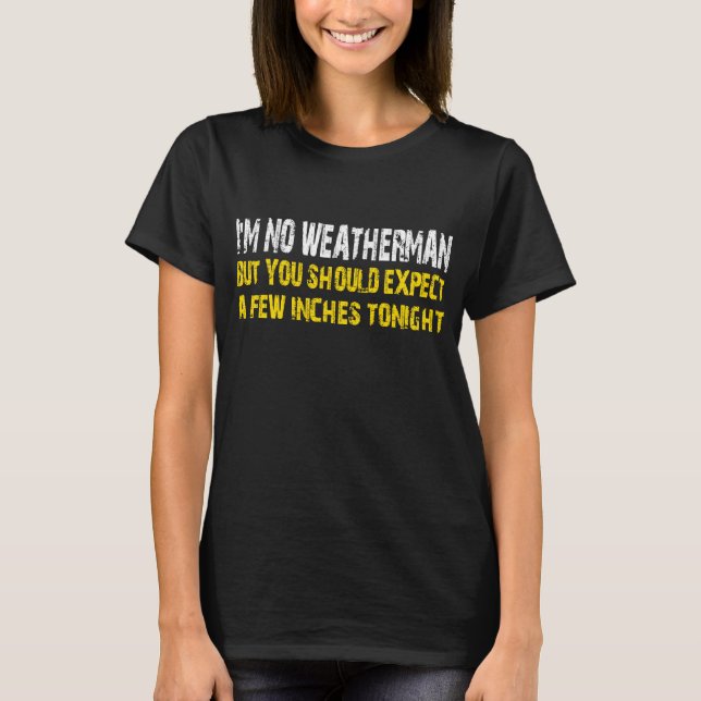 T-shirt Im No Weatherman im blague humour grossier offensi (Devant)