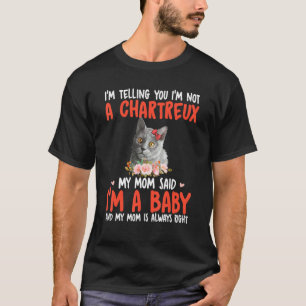 T-shirt I'm Not A Chartreux Mom Said I'm A Baby Cute Cat B