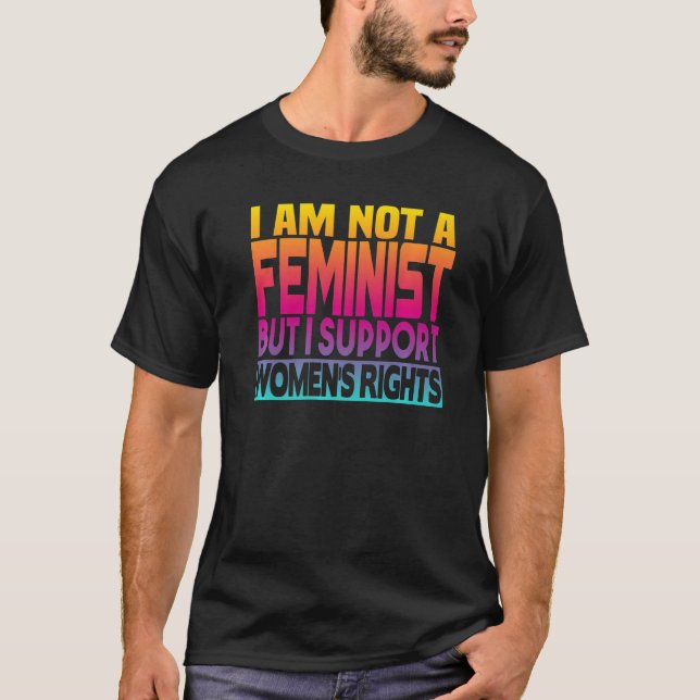 T-shirt I'm Not A Feminist But I Support Women's Rights  1 (Devant)