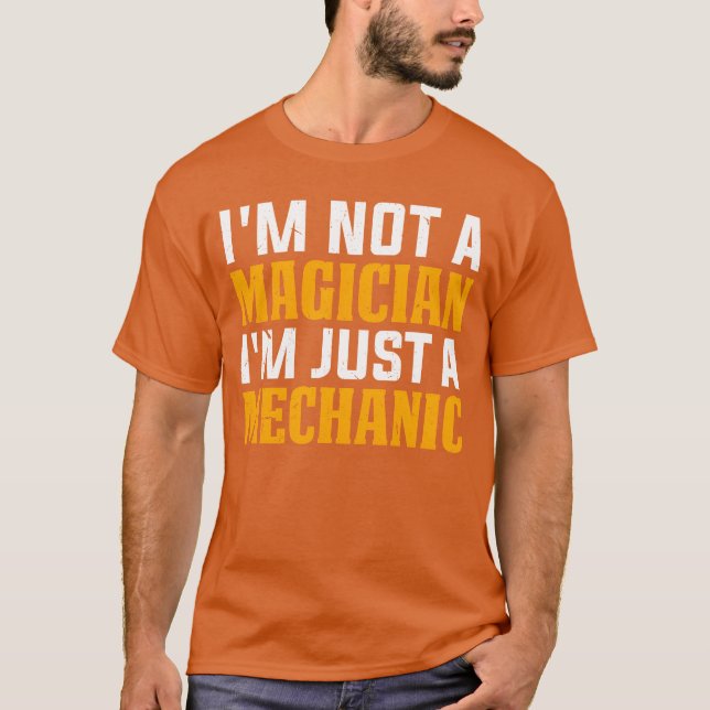 T-shirt Im not a magician Im just a mechanic Car Mechan (Devant)