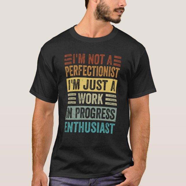 T-shirt I'm Not A Perfectionist I'm Just A Work In Progres (Devant)