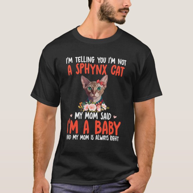 T-shirt I'm Not A Sphynx Cat Mom Said I'm A Baby Cute Cat  (Devant)