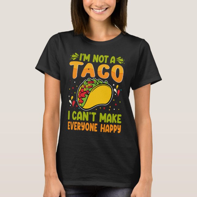T-shirt I'm Not A Taco  I Can't Make Everyone Happy (Devant)