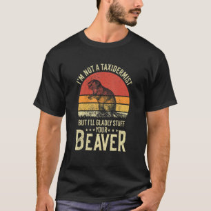 T-shirt I'm Not A Taxiderbrouillard Hunting Beaver Riffle