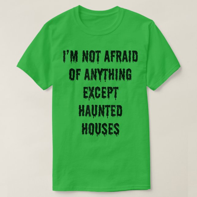 T-shirt I'm Not Afraid Of Anything Except Haunted Houses 5 (Design devant)
