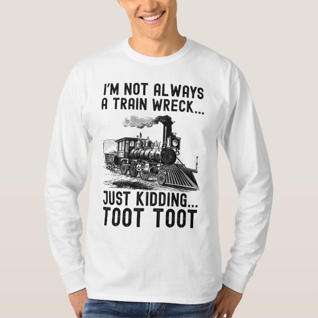 T-shirt I'm Not Always A Train Wreck Just kidding (Devant)