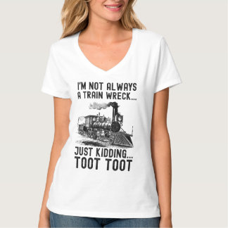 T-shirt I'm Not Always A Train Wreck Just kidding