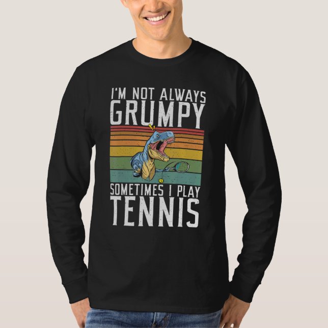 T-shirt Im not always Grumpy sometimes i play Tennis   (Devant)