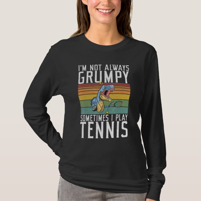 T-shirt Im not always Grumpy sometimes i play Tennis   (Devant)