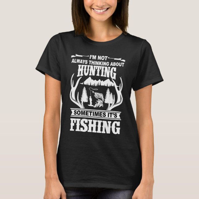 T-shirt I'm Not Always Thinking About Hunting Sometimes It (Devant)