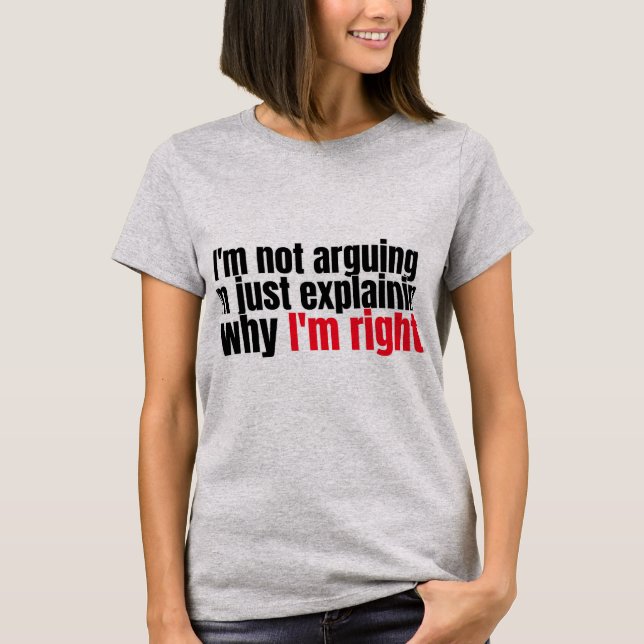 T-shirt I'm Not Arguing (Devant)