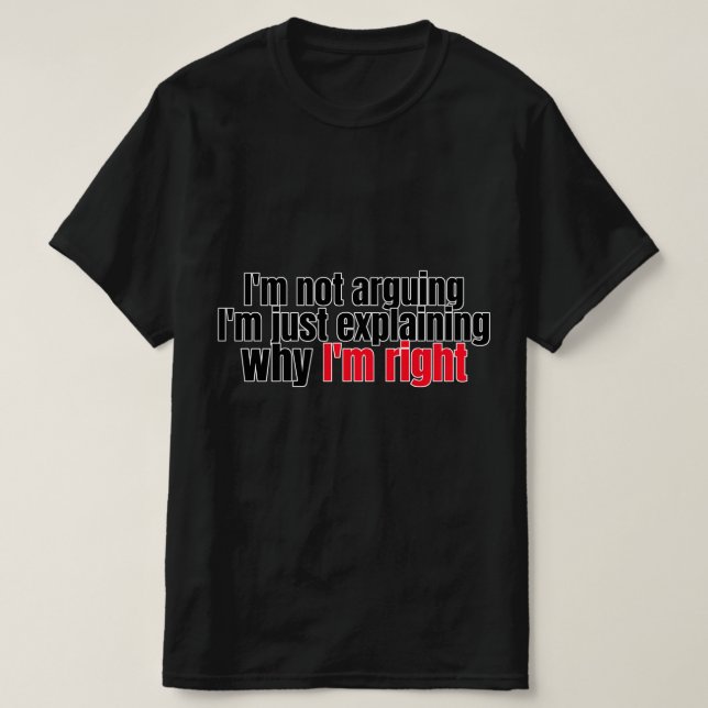 T-shirt I'm Not Arguing (Design devant)