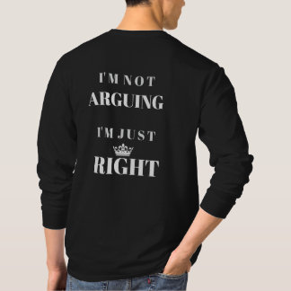 T-shirt I'm Not Arguing I'm Just Right Quote Art