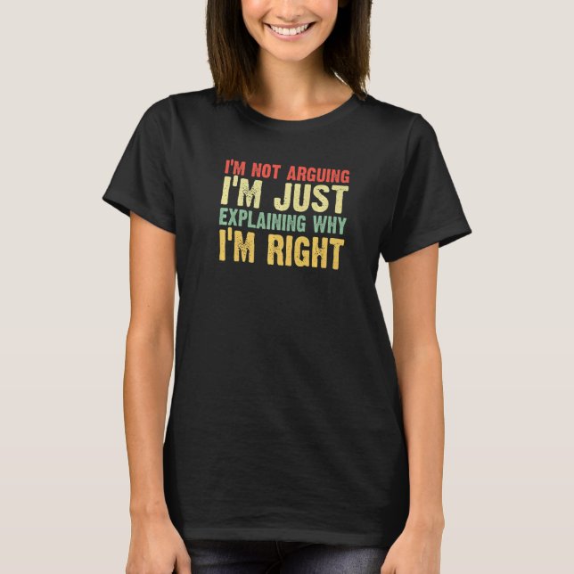 T-shirt im not arguing shirt funny I'm Just Explaining Why (Devant)