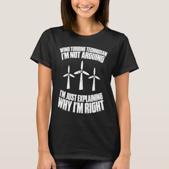 T-shirt I'm Not Arguing Wind Power Wind Turbine Technician (Devant)