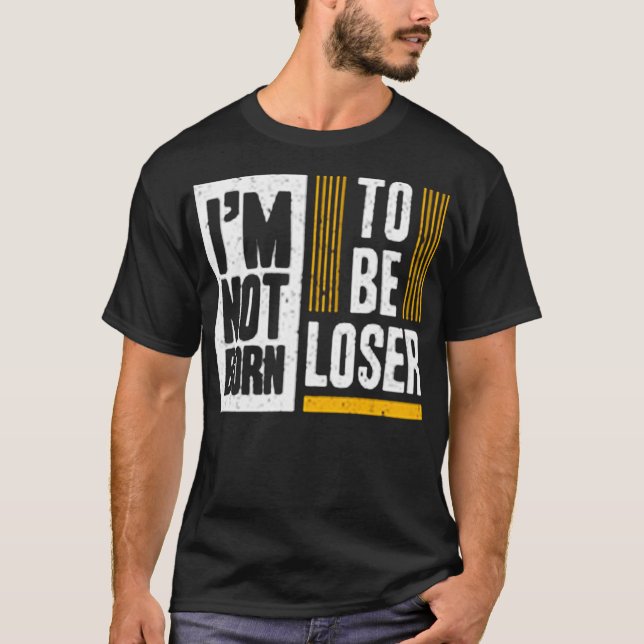 T-shirt I'm not born to be lose (Devant)