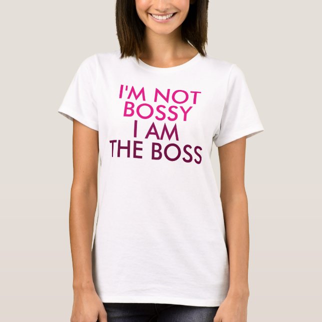 T-shirt I'm Not Bossy I am The Boss Saying (Devant)