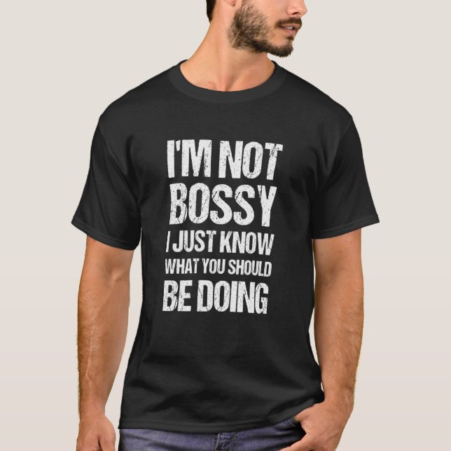 T-shirt I'm Not Bossy I Just Know What You Should Be Doing (Devant)
