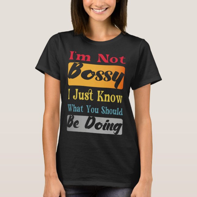 T-shirt I'm Not Bossy I Just Know What You Should Be Doing (Devant)