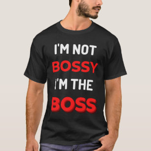 T-shirt I'm Not Bossy I'm