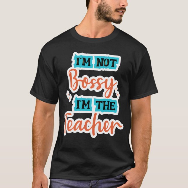 T-shirt Im Not Bossy Im theeacher school tealorange family (Devant)