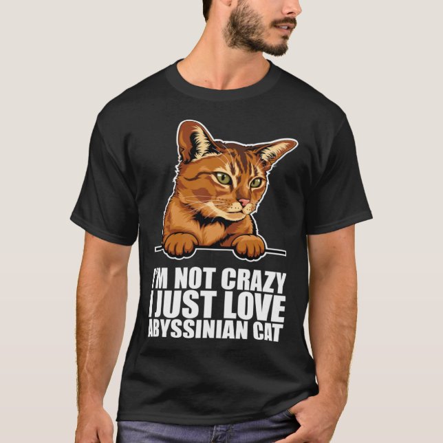 T-shirt Im not crazy i just love abyssinian cat (Devant)