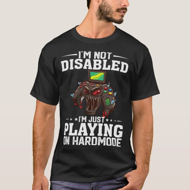 T-shirt I'm Not Disabled I'm Just Playing On Hardmode Vide (Devant)